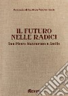 Il futuro nelle radici. Don Pietro Mazzarotto a Sacile libro