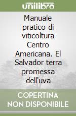 Manuale pratico di viticoltura Centro Americana. El Salvador terra promessa dell'uva libro