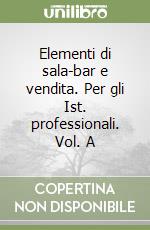 Elementi di sala-bar e vendita. Per gli Ist. professionali. Vol. A libro