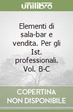 Elementi di sala-bar e vendita. Per gli Ist. professionali. Vol. B-C libro