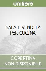 SALA E VENDITA PER CUCINA libro