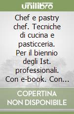 Chef e pastry chef. Tecniche di cucina e pasticceria. Per il biennio degli  Ist. professionali. Con e-book. Con espansione online. Vol. A1-A2, Plan, 2019