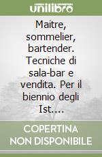 Maitre, sommelier, bartender. Tecniche di sala-bar e vendita. Per il biennio degli Ist. professionali. Con e-book. Con espansione online libro