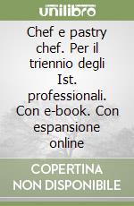 Chef e pastry chef. Per il triennio degli Ist. professionali. Con e-book. Con espansione online
