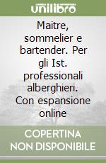 Maitre, sommelier e bartender. Per gli Ist. professionali alberghieri. Con espansione online libro