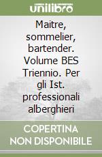 Maitre, sommelier, bartender. Volume BES Triennio. Per gli Ist. professionali alberghieri