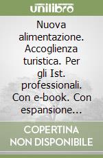 Nuova alimentazione. Accoglienza turistica. Per gli Ist. professionali. Con e-book. Con espansione online (La) libro