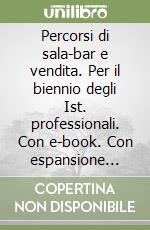 Percorsi di sala-bar e vendita. Per il biennio degli Ist. professionali. Con e-book. Con espansione online libro