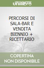 PERCORSI DI SALA-BAR E VENDITA BIENNIO + RICETTARIO libro
