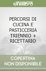 PERCORSI DI CUCINA E PASTICCERIA TRIENNIO + RICETTARIO libro