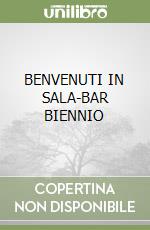 BENVENUTI IN SALA-BAR BIENNIO libro