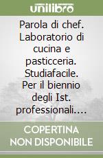 Parola di chef. Laboratorio di cucina e pasticceria. Studiafacile. Per il biennio degli Ist. professionali. Con e-book. Con espansione online