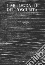 Cartografie dell'oscurità. Architetture e psicogeografie veneziane libro