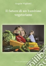 Il futuro di un bambino vegetariano libro