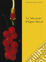 Le «tele cerate» di Egisto Tortori libro