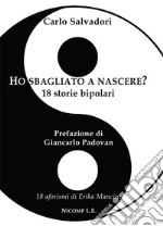 Ho sbagliato a nascere? 18 storie bipolari