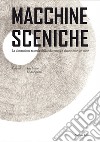 Macchine sceniche. La dimensione teatrale dell'architettura e alcune mise-en-scène libro