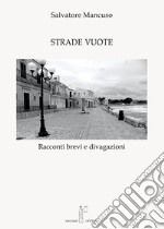 Strade vuote. Racconti brevi e divagazioni libro