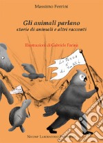 Gli animali parlano. Storie di animali e altri racconti