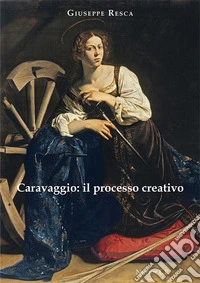 Caravaggio: il processo creativo