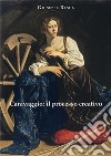 Caravaggio: il processo creativo libro