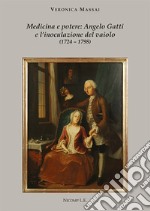 Medicina e potere: Angelo Gatti e l'inoculazione del vaiolo (1724-1798) libro