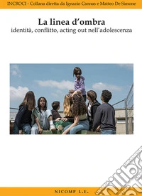 La linea d'ombra identità, conflitto, acting out nell'adolescenza libro