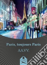 Paris, toujours Paris libro