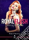 Royal flush. Gioco d'azzardo libro di Chiozza Paola