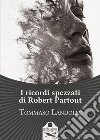 I ricordi spezzati di Robert Partout libro