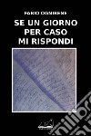 Se un giorno per caso mi rispondi libro