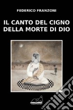 Il canto del cigno della morte di Dio libro