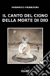 Il canto del cigno della morte di Dio libro