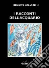 I racconti dell'acquario libro