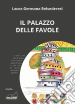 Il palazzo delle favole. Ediz. a colori