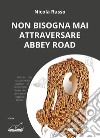 Non bisogna mai attraversare Abbey Road libro