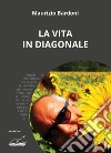 La vita in diagonale libro di Bardoni Maurizio