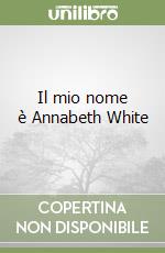 Il mio nome è Annabeth White libro