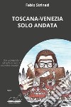 Toscana-Venezia solo andata libro di Strinati Fabio