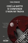 Così la notte si confonde e non mi trova libro