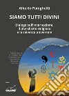 Siamo tutti divini. Dialogo sull'incarnazione, il pluralismo religioso e la salvezza universale libro di Panighetti Alberto