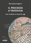 Il processo a Yehoshua. Una revisione ai tempi di oggi libro di Capurri Germano