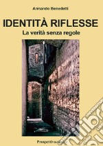 Identità riflesse. La verità senza regole libro