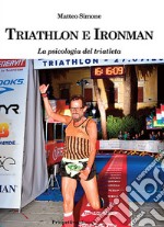 Triathlon e ironman. La psicologia del triatleta libro