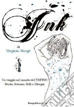 Ink. Un viaggio nel mondo del tattoo. Storia, scienza, stili e disegn libro