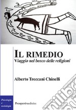 Il rimedio. Viaggio nel bosco delle religioni libro