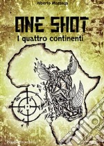 One shot. I quattro continenti libro