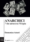 Anarchici. 7 vite attraverso l'utopia libro di Astuti Domenico
