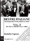 Destre italiane. L'ideologia delle Destre politiche in Italia. Vol. 1: Dalla Destra storica alla Destra radicale libro di Capozzi Rodolfo