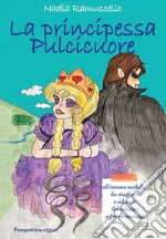 La principessa Pulcicuore. Con gadget libro